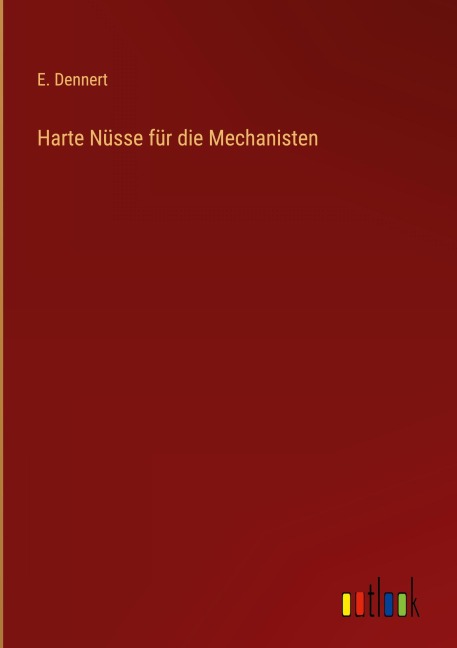 Harte Nüsse für die Mechanisten - E. Dennert