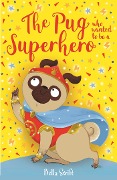 The Pug who wanted to be a Superhero - Bella Swift