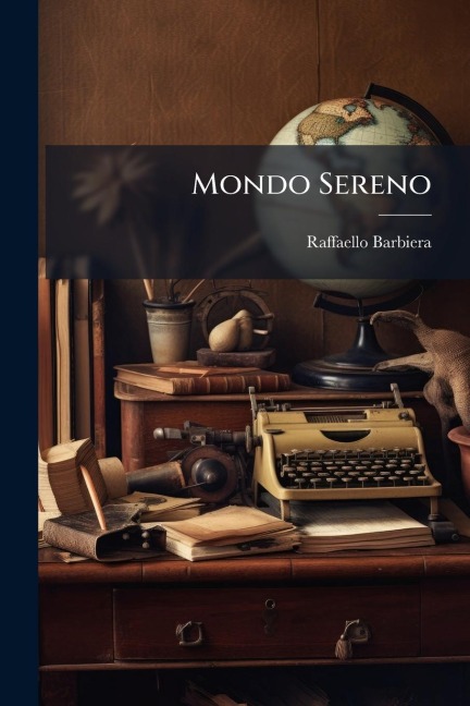 Mondo Sereno - Raffaello Barbiera
