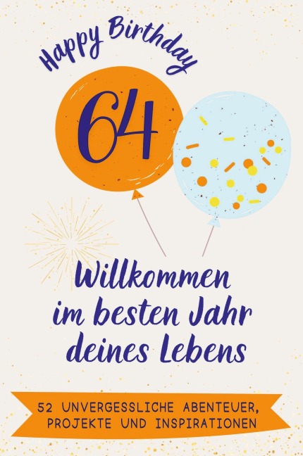 Happy Birthday 64 - Willkommen im besten Jahr deines Lebens - Julia Frank