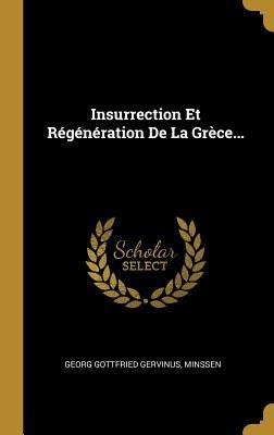 Insurrection Et Régénération De La Grèce... - Georg Gottfried Gervinus, Minssen
