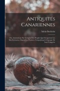 Cover-Bild zum Titel 'Antiquités Canariennes: Ou, Annotations Sur L'origine Des Peuples Qui Occupèrent Les Îsles Fortunées, Depuis Les Premiers Temps Jusqu'à L'époq' von 'Sabin Berthelot'