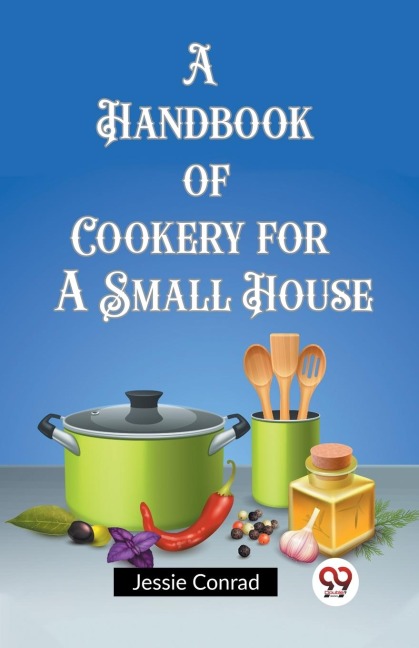 A Handbook of Cookery for a Small House - Jessie Conrad
