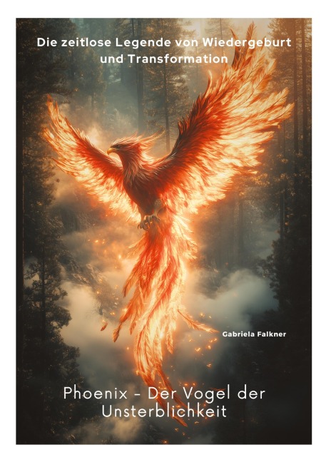 Phoenix - Der Vogel der Unsterblichkeit - Gabriela Falkner