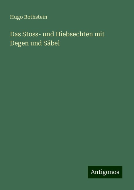 Das Stoss- und Hiebsechten mit Degen und Säbel - Hugo Rothstein
