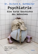 Cover-Bild zum Titel 'Psychiatrie - Eine kurze Geschichte des Wahnsinns' von 'Richard A. Huthmacher'