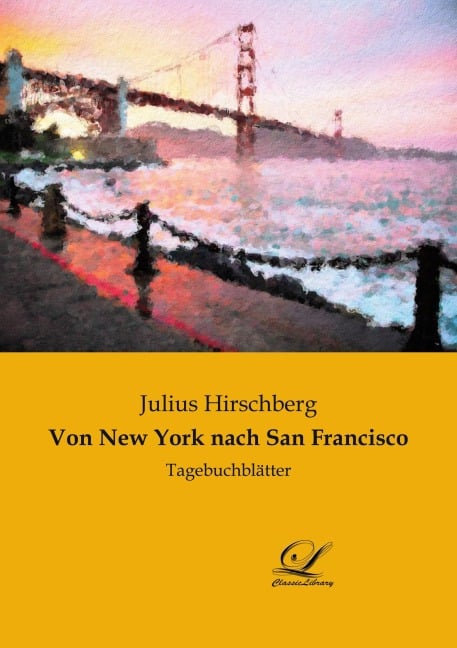 Von New York nach San Francisco - Julius Hirschberg