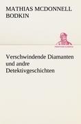 Cover-Bild zum Titel 'Verschwindende Diamanten und andre Detektivgeschichten' von 'Mathias McDonnell Bodkin'