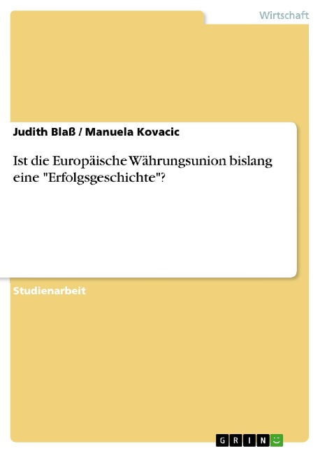 Ist die Europäische Währungsunion bislang eine "Erfolgsgeschichte"? - Judith Blaß, Manuela Kovacic
