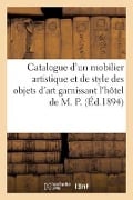 Catalogue d'Un Mobilier Artistique Ancien Et de Style Des Objets d'Art, Sculptures, Bronzes - Arthur Bloche