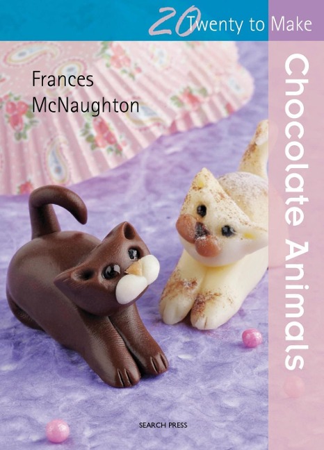 Twenty to Make: Chocolate Animals - Frances McNaughton