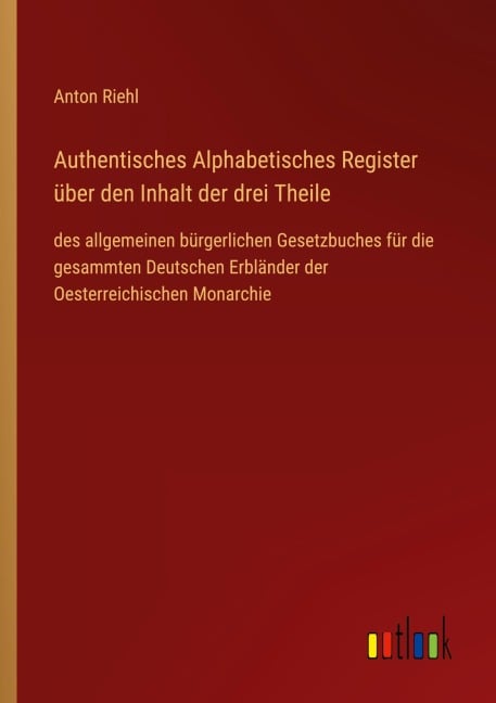 Authentisches Alphabetisches Register über den Inhalt der drei Theile - Anton Riehl