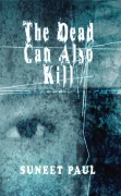 Cover-Bild zum Titel 'The Dead Can Also Kill' von 'Suneet Paul'