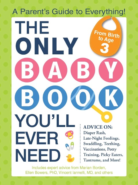 The Only Baby Book You'll Ever Need - Marian Edelman Borden, Ellen Bowers, Vincent Iannelli