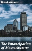 Cover-Bild zum Titel 'The Emancipation of Massachusetts' von 'Brooks Adams'