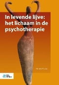 In Levende Lijve: Het Lichaam in de Psychotherapie - Nelleke Nicolai