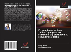 Cover-Bild zum Titel 'Fizjologiczne zmiany zachodz¿ce podczas starzenia si¿ p¿atków u T. rotundifolia Blake' von 'Ruby Patel, Archana Mankad'