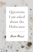 Cover-Bild zum Titel 'Questions I Am Asked About the Holocaust' von 'Hedi Fried'