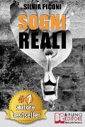 Sogni Reali: Come Raggiungere I Tuoi Sogni Reali Attraverso L'Intuito Creativo ed I Tuoi Messaggi Guida. - Silvia Piconi