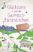 Glücksorte in und um Garmisch-Partenkirchen - Eleyne Wenninger, Dominik Nierer