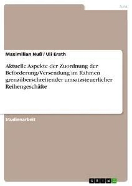 Aktuelle Aspekte der Zuordnung der Beförderung/Versendung im Rahmen grenzüberschreitender umsatzsteuerlicher Reihengeschäfte - Uli Erath, Maximilian Nuß