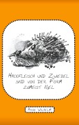 Cover-Bild zum Titel 'Hackfleisch und Zwiebel sind von der Form zumeist Igel' von 'Arno Wilhelm'