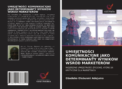 UMIEJ¿TNO¿CI KOMUNIKACYJNE JAKO DETERMINANTY WYNIKÓW W¿RÓD MARKETERÓW - Gbadebo Olubunmi Adejumo