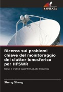 Cover-Bild zum Titel 'Ricerca sui problemi chiave del monitoraggio del clutter ionosferico per HFSWR' von 'Shang Shang'