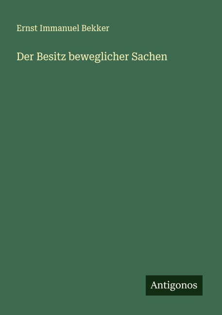 Der Besitz beweglicher Sachen - Ernst Immanuel Bekker