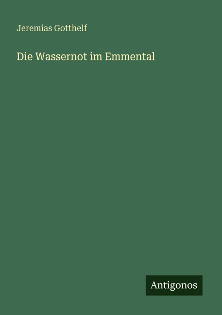 Die Wassernot im Emmental - Jeremias Gotthelf
