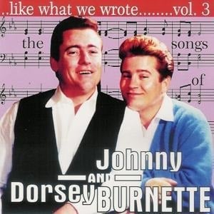 Like What We Wrote,3 - Songs Of J & D Burnette - Johnny & Dorsey Burnette