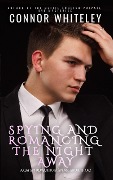 Spying And Romancing The Night Away: A Gay Spy Romantic Suspense Short Story - Connor Whiteley