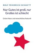 Cover-Bild zum Titel 'Nur Gutes ist groß, nur Großes ist schlecht' von 'Rolf Friedrich Schuett'