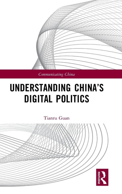 Understanding China's Digital Politics - Tianru Guan