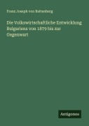 Cover-Bild zum Titel 'Die Volkswirtschaftliche Entwicklung Bulgariens von 1879 bis zur Gegenwart' von 'Franz Joseph von Battenberg'