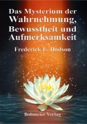 Das Mysterium der Wahrnehmung, Bewusstheit und Aufmerksamkeit - Frederick E. Dodson