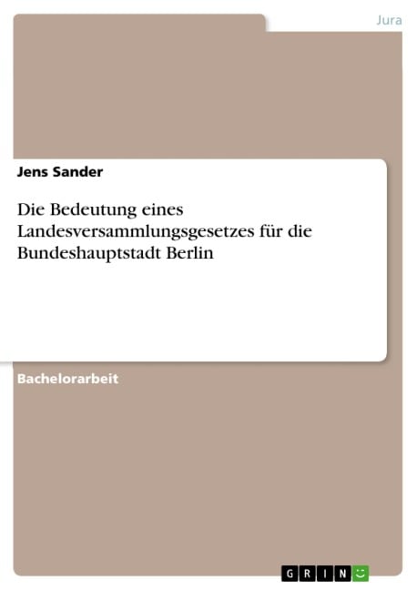 Die Bedeutung eines Landesversammlungsgesetzes für die Bundeshauptstadt Berlin - Jens Sander