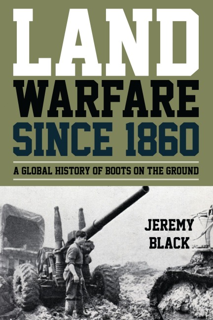 Land Warfare since 1860 - Jeremy Black