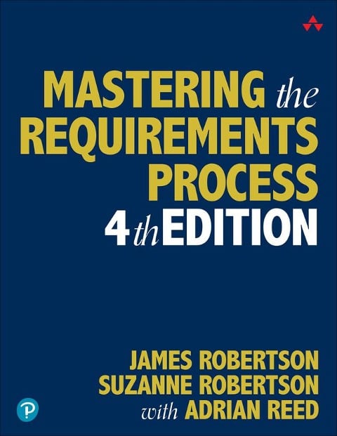 Mastering the Requirements Process - James Robertson, Suzanne Robertson, Adrian Reed