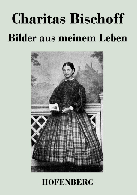 Bilder aus meinem Leben - Charitas Bischoff