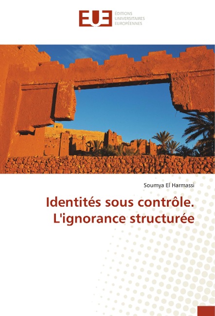 Identités sous contrôle. L'ignorance structurée - Soumya El Harmassi