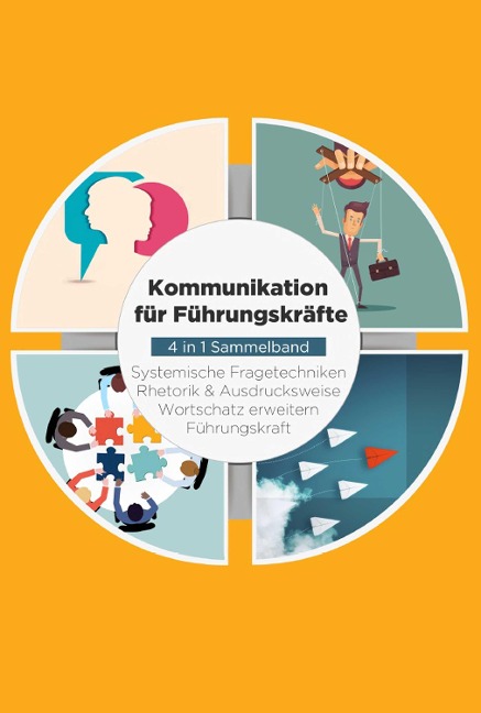 Kommunikation für Führungskräfte - 4 in 1 Sammelband: Wortschatz erweitern | Systemische Fragetechniken | Rhetorik & Ausdrucksweise | Führungskraft - Matthias Vohs
