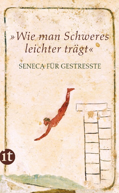 »Wie man Schweres leichter trägt« - Seneca