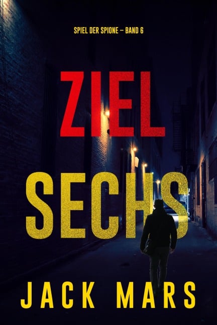 Ziel Sechs (Spiel der Spione - Band 6) - Jack Mars