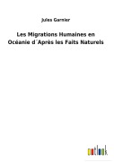 Cover-Bild zum Titel 'Les Migrations Humaines en Océanie d¿Après les Faits Naturels' von 'Jules Garnier'