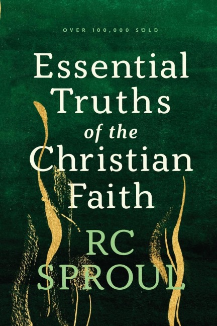 Essential Truths of the Christian Faith - R. C. Sproul