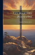 Cover-Bild zum Titel 'Les Martyrs Poitevins' von 'Auguste-François Lièvre'