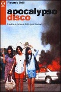 Apocalypso disco. La rave-o-luzione della post-techno - Riccardo Balli