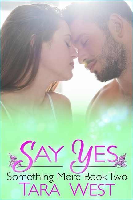Say Yes (Something More, #2) - Tara West