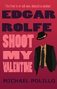 Shoot My Valentine (Edgar Rolfe, #1) - Michael Polillo